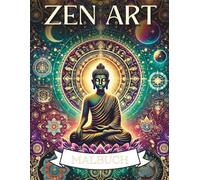 ZEN Art Mandalas: „42 beruhigende Mandala-Motive im Zen-Stil - Ein achtsames Malbuch für Erwachsene zur Entspannung, Stressbewältigung und inneren Balance“