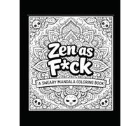 Zen as F*ck: A Sweary Mandala Coloring Book