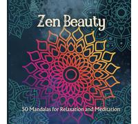 Zen Beauty: 50 Mandalas for Relaxation and Meditation
