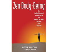Zen Body-Being: An Enlightened Approach to Physical Skill, Grace, and Power