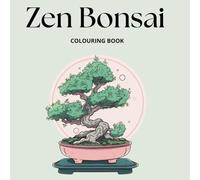 ZEN BONSAI: Beautiful Colouring Book Bonsai Designs for Adults Relaxation Experience Illustrations to Relieve Stress and Unwind.