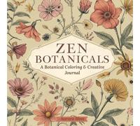 Zen Botanikals: A Botanical Coloring & Creative Journal