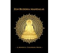 Zen Buddha Mandalas: - A Mindful Coloring Book -