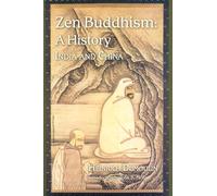 Zen Buddhism: A History, India & China (1)