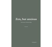 Zen, but anxious: I'm not zen. I'm just trying.