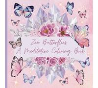Zen Butterflies: A Meditative Coloring Book: Meditative Coloring Pages to relieve stress for adults