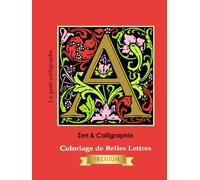 Zen & Calligraphie - Coloriage PREMIUM de Belles Lettres: Détente et créativité à travers deux alphabets élégants à colorier - Un livre de relaxation ... pour adultes et amateurs de belles lettres