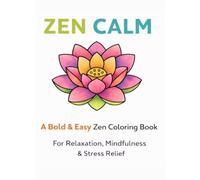 Zen Calm Coloring Book: A Bold and Easy Coloring Book for Adults: Simple Designs for Stress Relief, Relaxation, and Mindfulness