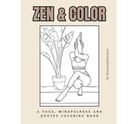 Zen & Color: A Yoga, Mindfulness And Positive Quotes Coloring Book For Adults And Teens