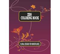 ZEN COLORING BOOK: FLORAL DESIGNS FOR MINDFULNESS