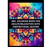 Zen Coloring Book for Adults Relaxation with Inspirational Quotes: Relaxing Patterns, Mindful Designs, and Inspirational Quotes with Beautiful Mandalas for Stress Relief