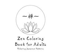 Zen Coloring Book for Adults: Relaxing Japanese Patterns: Mindfulness, Stress Relief, and Creativity Through Zen Art