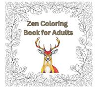 Zen Coloring Book for Adults: Relaxing Mandalas, Animals, and Nature Patterns for Mindfulness and Stress Relief