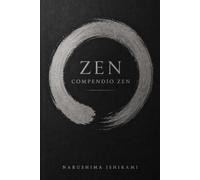 ZEN COMPENDIO ZEN: Zen per principianti: Buddhismo Zen, Zazen, meditazione Zen, consapevolezza e pratica buddhista giapponese: 8