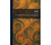 Zen: Der Lebendige Buddhismus in Japan. Ausgewählte Stücke Des Zen-Textes