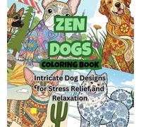 Zen Dogs Coloring Book for adults: Intricate Dog Designs for Stress Relief and Relaxation for adults