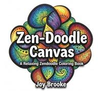 Zen-Doodle Canvas: A Relaxing Zen-Doodle Coloring Book: 50 Creative Doodle Starters for Drawing, Designing, and Relaxation