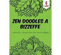 Zen Doodles A Bizzeffe: Adulto Da Colorare Libro Zen Doodle Edition