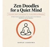 Zen Doodles for a Quiet Mind: 40 Bold, Simple Zen Illustrations with Thick Lines for Stress Reduction, Mindfulness, and Calm Meditation