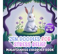 Zen Doodles for Stress Relief: Mindfulness Coloring Book for Kids Ages 8-12: Relaxing Coloring Pages to Calm the Mind and Boost Creativity