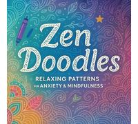 Zen Doodles: Relaxing Patterns for Anxiety & Mindfulness - Intricate Designs for Stress Relief & Mental Clarity - Creative Art Therapy & Calming Exercises for Adults