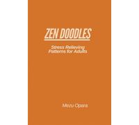 Zen Doodles: Stress-Relieving Patterns for Adults