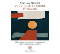 Zen e costellazioni familiari. Un viaggio politicamente scorretto per evadere da