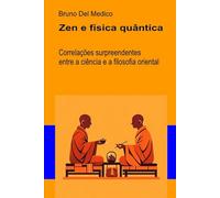 Zen e física quântica: Correlações surpreendentes entre a ciência e a filosofia oriental