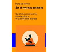 Zen et physique quantique: Corrélations surprenantes entre la science et la philosophie orientale