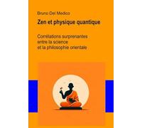 Zen et physique quantique: Corrélations surprenantes entre la science et la philosophie orientale