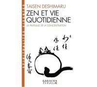Zen et vie quotidienne: La pratique de la concentration