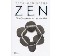 Zen. Filosofia e pratica per una vita felice - Tetsugen Serra