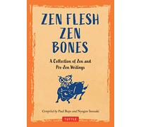 Zen Flesh Zen Bones: A Collection of Zen and Pre-Zen Writings