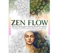 Zen Flow: Reverse Zentangle Coloring Book for Adults: Pre-Colored Sacred Geometry Muses - Practice Drawing, Mandala Patterns & Pen Control for Artists & Creative Flow