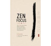 ZEN FOCUS: The 21-Day Zazen Yojinki Method to Eliminate Procrastination, Master Deep Work, and Achieve Calm Productivity