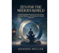 Zen for the Modern World: 2-Minute Buddhist Practices for Calm, Focus, Emotional Balance, and Freedom from Digital Overload