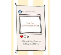 Zen for the Worried Mind - 30 Quick-Read Posts on Letting Go of Stress -