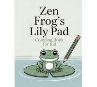 Zen Frog's Lily Pad: Coloring Book for Kid: Color Calm Amphibians & Peaceful Pond Life