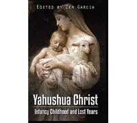 Zen Garcia Yahushua Christ: Infancy Childhood And Lost Years (Copertina rigida)