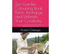 Zen Garden Colouring Book: Relax, Recharge, and Unleash Your Creativity: Featuring Calming Designs for Stress Relief and Mindful Coloring Experience"