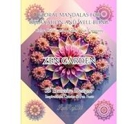 ZEN GARDEN: FLORAL MANDALAS FOR RELAXATION AND WELL-BEING: Color, Relax, and Awaken Your Creativity