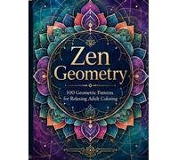 Zen Geometry: 100 Geometric Patterns for Relaxing Adult Coloring