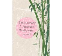 Zen Harmony: A Japanese Mindfulness Journal: Daily reflections inspired by traditional wisdom