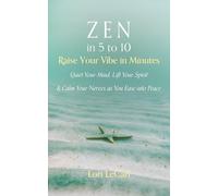 Zen in 5 to 10: Raise Your Vibe in Minutes