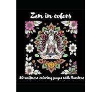 Zen in colors: 80 wellness coloring pages with mantras