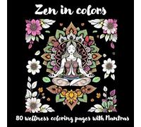 Zen in colors: 80 wellness coloring pages with mantras