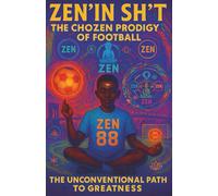 ZEN’IN SH’T The ChoZen Prodigy of Football: The Unconventional Path to Greatness