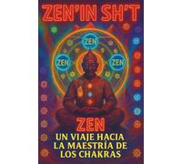 ZEN’IN SH'T: Un Viaje hacia la Maestría de los Chakras