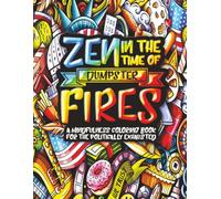 Zen in the Time of Dumpster Fires: A Mindfulness Coloring Book for the Politically Exhausted