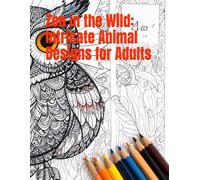 Zen in the Wild: Intricate Animal Designs for Adults